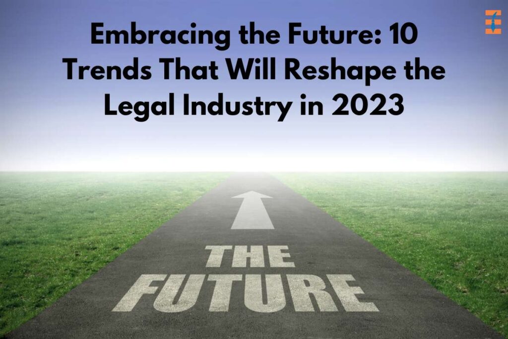 Top 10 Trends That Will Reshape The Legal Industry In 2023 | Future Education Magazine