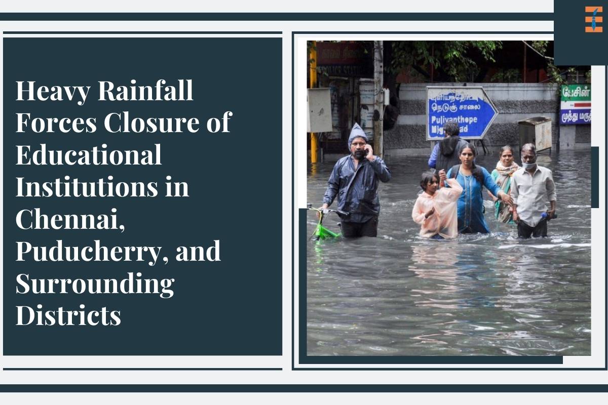 Heavy Rainfall Forces Closure of Educational Institutions in Chennai, Puducherry, and Surrounding Districts