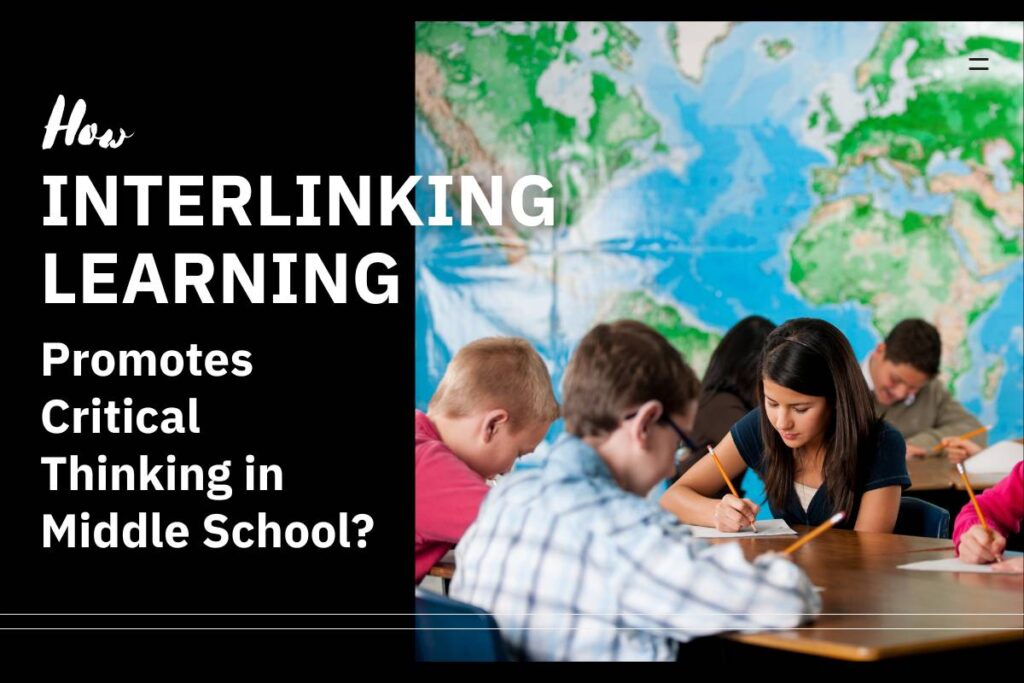 How Interlinking Learning Promotes Critical Thinking In Middle School? | Future Education Magazine