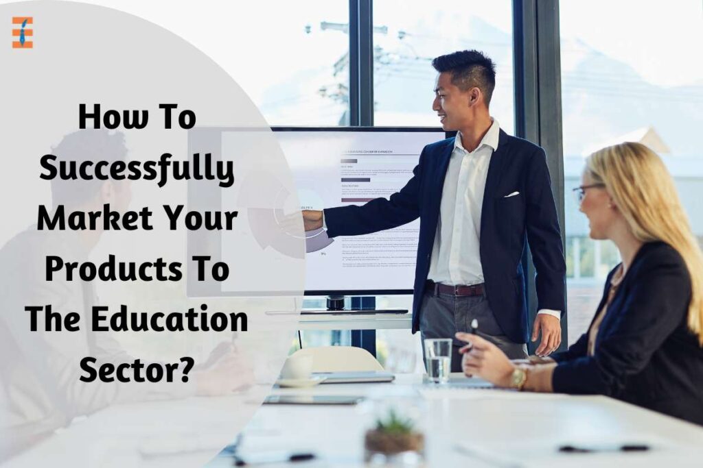 10 Effective Strategies For Promoting Your Products In The Education Sector | Future Education Magazine