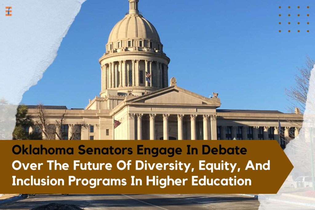 Oklahoma Senators Engage In Debate Over The Future Of Diversity, Equity, And Inclusion Programs In Higher Education | Future Education Magazine
