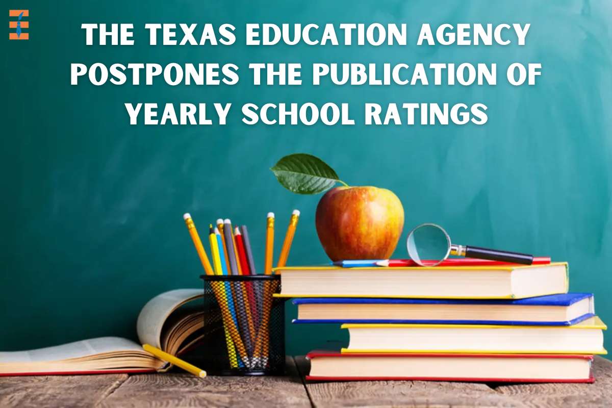 The Texas Education Agency Postpones The Publication Of Yearly School Ratings