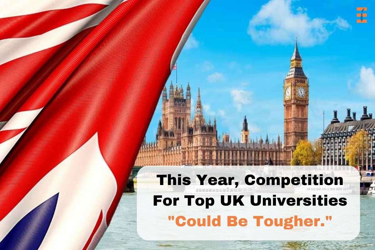 This Year, Competition For Top UK Universities "Could Be Tougher."