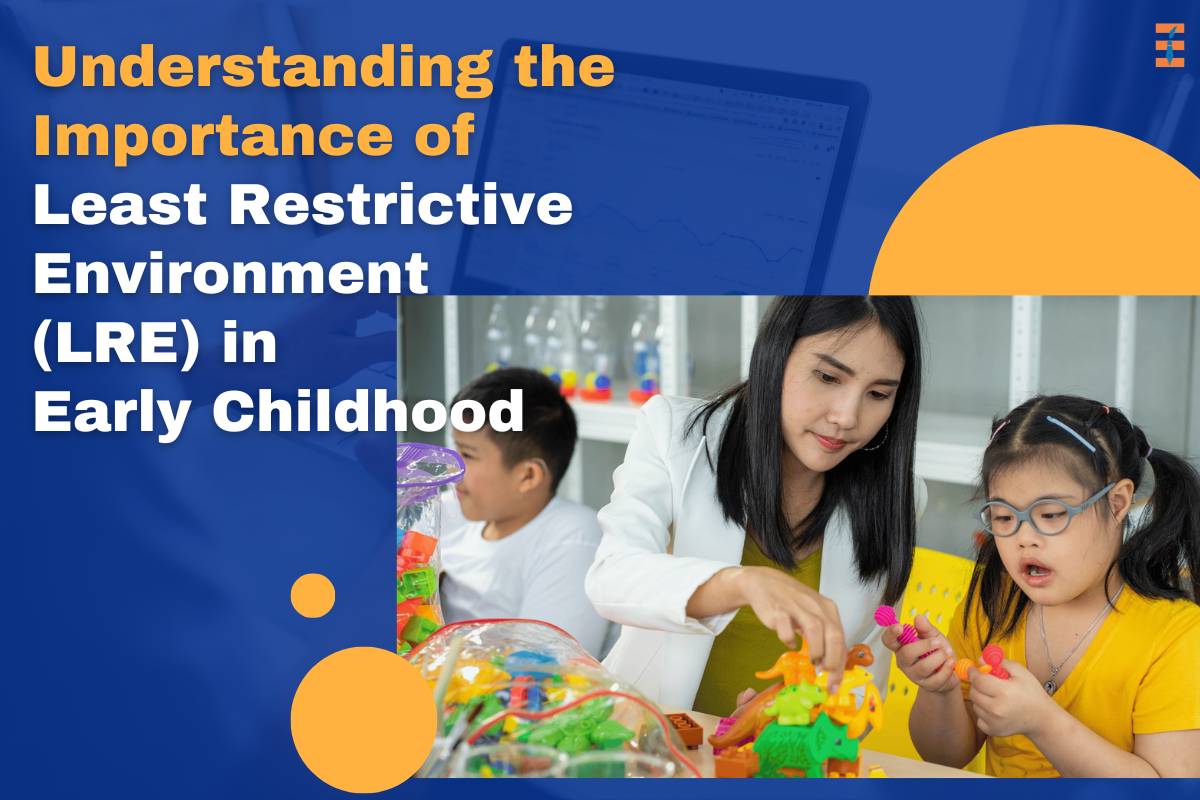 Understanding the Importance of Least Restrictive Environment (LRE) in Early Childhood