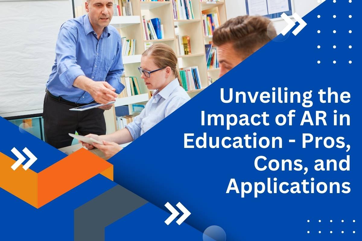 Unveiling the Impact of AR in Education - Pros, Cons, and Applications