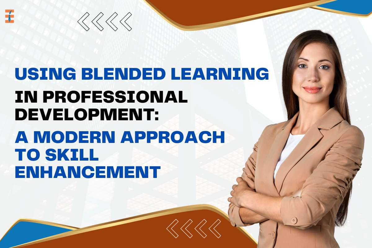 Using Blended Learning In Professional Development: A Modern Approach To Skill Enhancement
