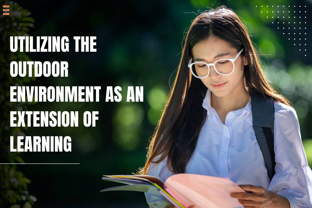 Nature’s Classroom: Utilizing the Outdoor Environment as an Extension of Learning