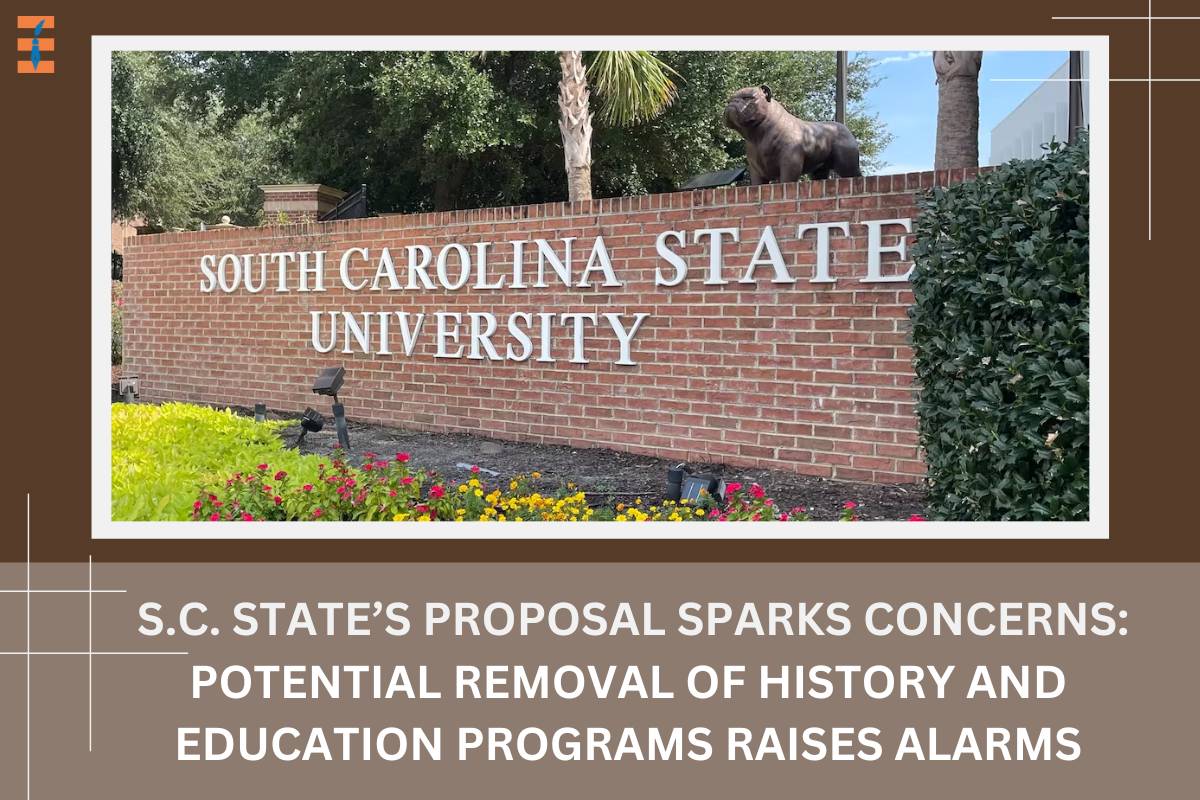 S.C. State’s Proposal Sparks Concerns: Potential Removal of History and Education Programs Raises Alarms