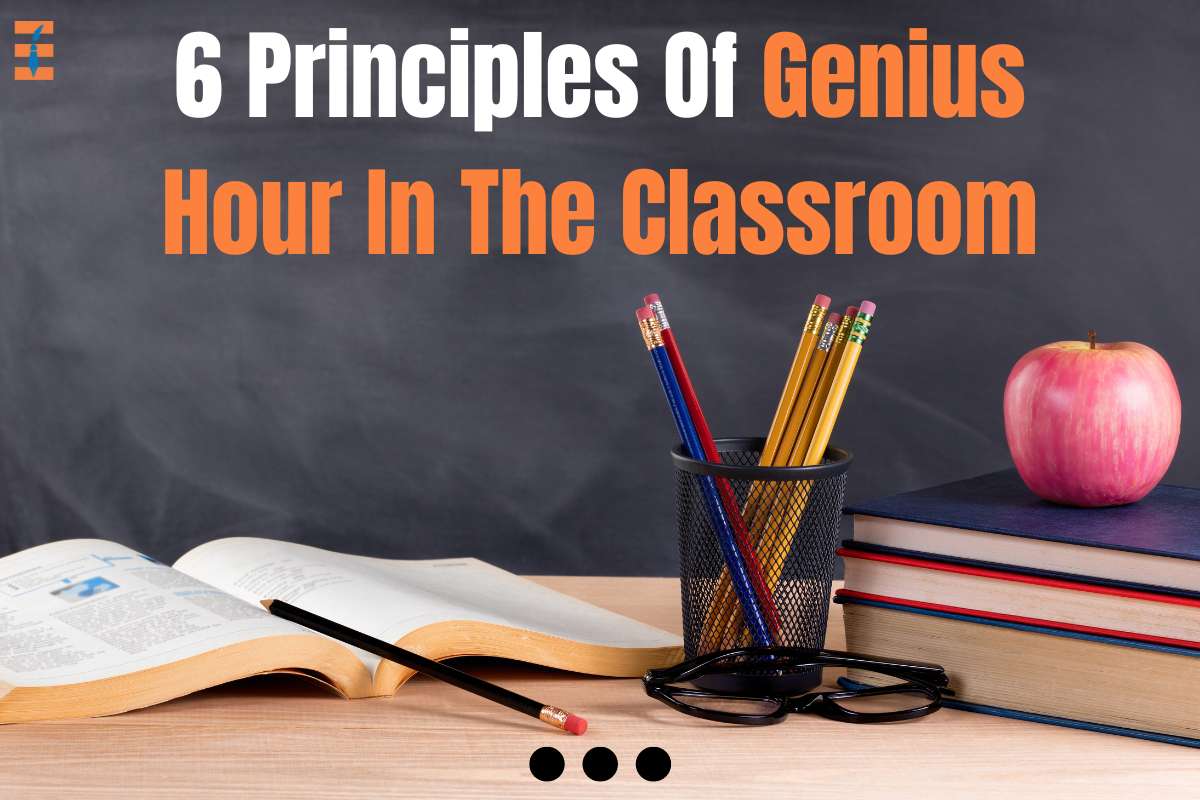 6 Principles Of Genius Hour In The Classroom