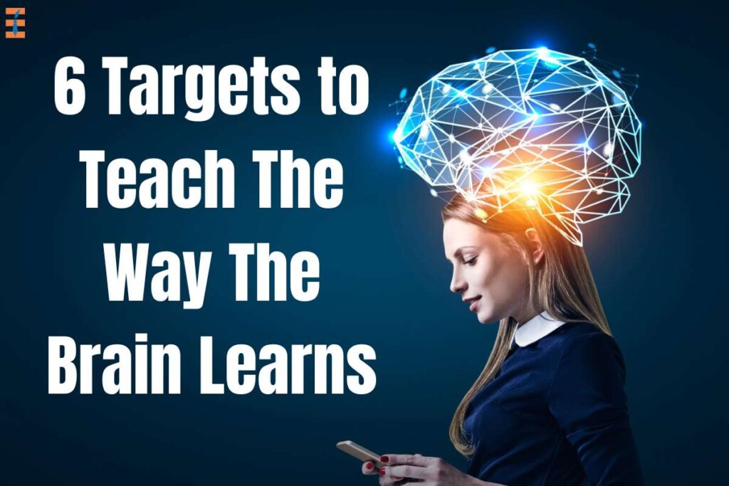 6 Important Brain Targets to Teach The Way The Brain Learns | Future Education Magazine