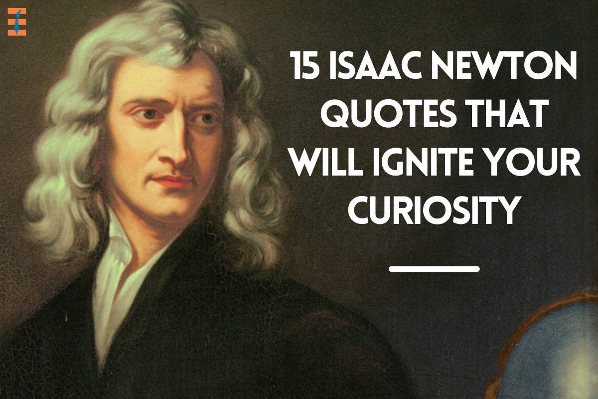 15 Isaac Newton Quotes That Will Ignite Your Curiosity
