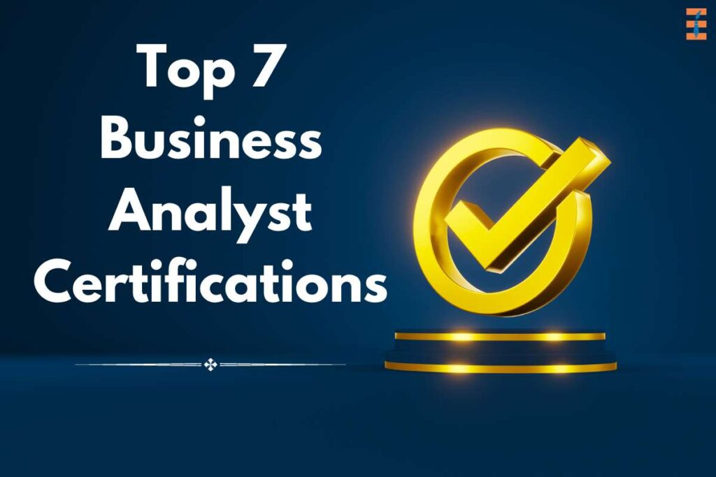 Top 7 Business Analyst Certifications | Future Education Magazine