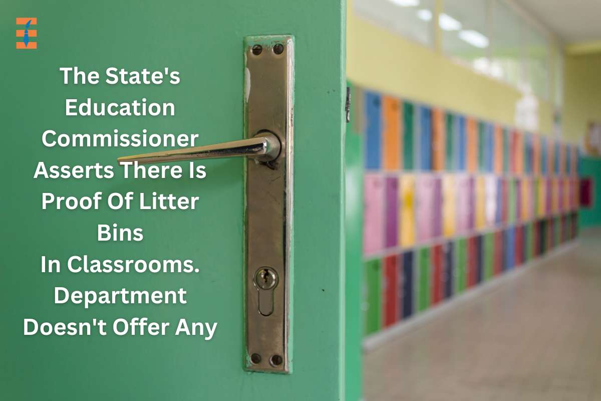 The State's Education Commissioner Asserts There Is Proof Of Litter Bins In Classrooms. Department Doesn't Offer Any