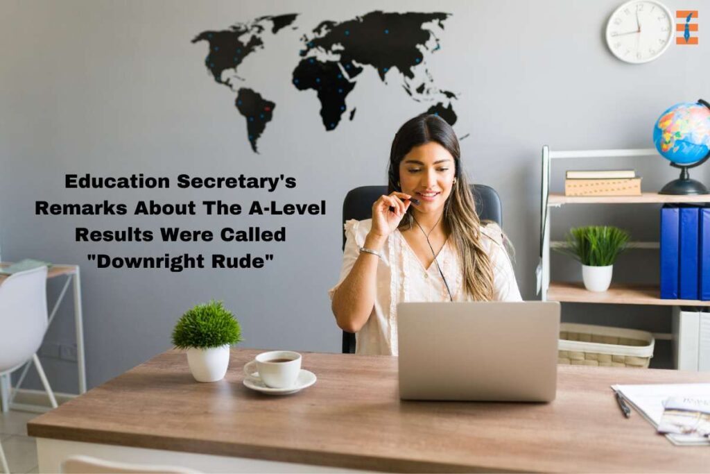 Education Secretary's Remarks About The A-Level Results Were Called "Downright Rude" | Future Education Magazine