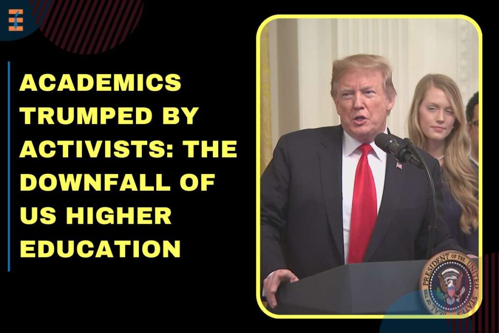 The Downfall Of US Higher Education: Academics Trumped By Activists | Future Education Magazine