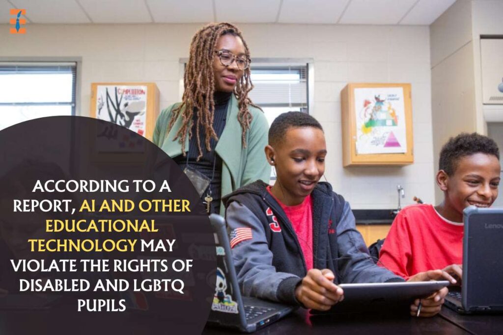 AI And Other Educational Technology May Violate The Rights Of LGBTQ Students And Disabled Students, Says Report | Future Education Magazine