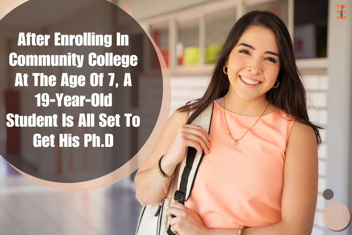 After Enrolling In Community College At The Age Of 7, A 19-Year-Old Student Is All Set To Get His Ph.D