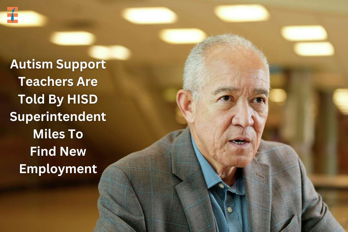 Autism Support Teachers Are Told By HISD Superintendent Miles To Find New Employment