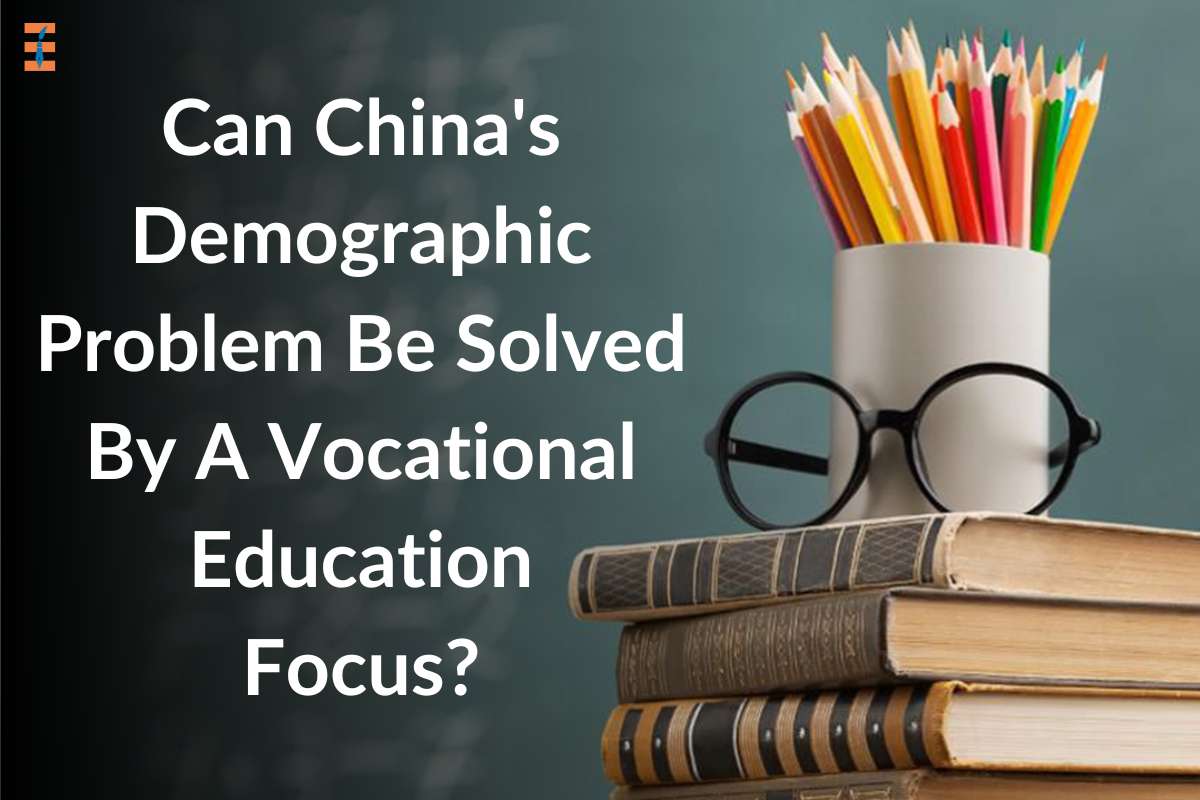 Can China's Demographic Problem Be Solved By A Vocational Education Focus?