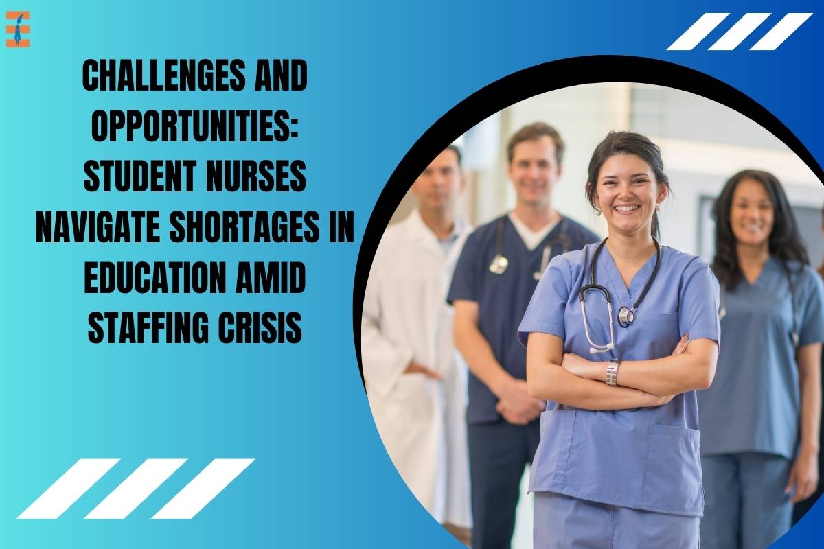 Challenges and Opportunities: Student Nurses Navigate Shortages in Education Amid Staffing Crisis