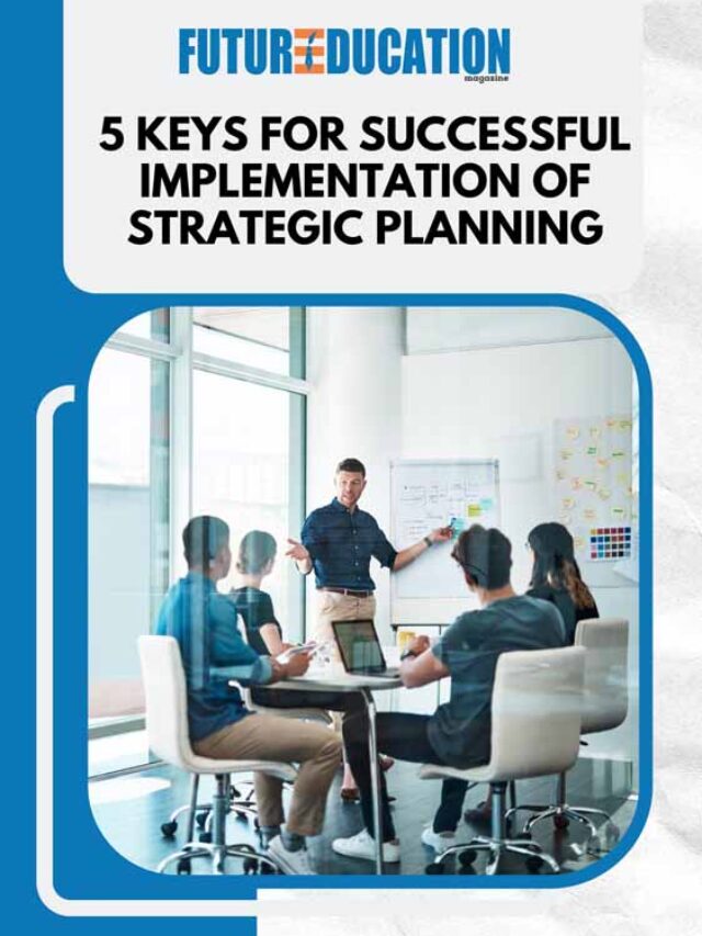 5 Keys for Successful Implementation of Strategic Planning | Future Education Magazine
