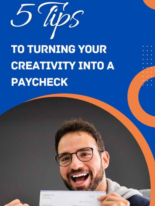 5 Tips To Turning Your Creativity Into A Paycheck | Future Education Magazine