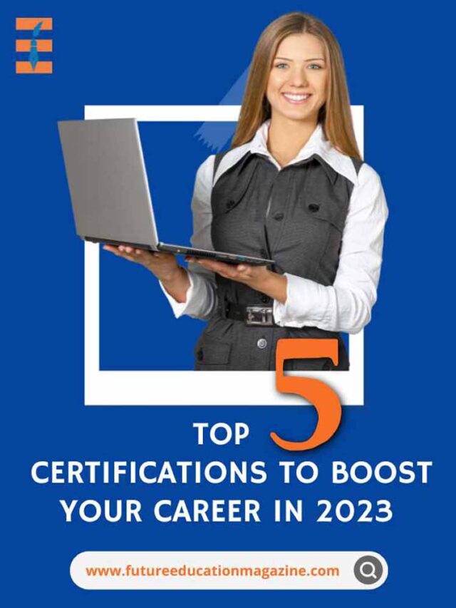 5 Certifications to Boost Your Career in 2023 | Future Education Magazine
