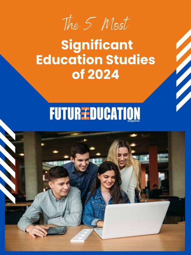 The 5 Most Significant Education Studies of 2023 | Future Education Magazine