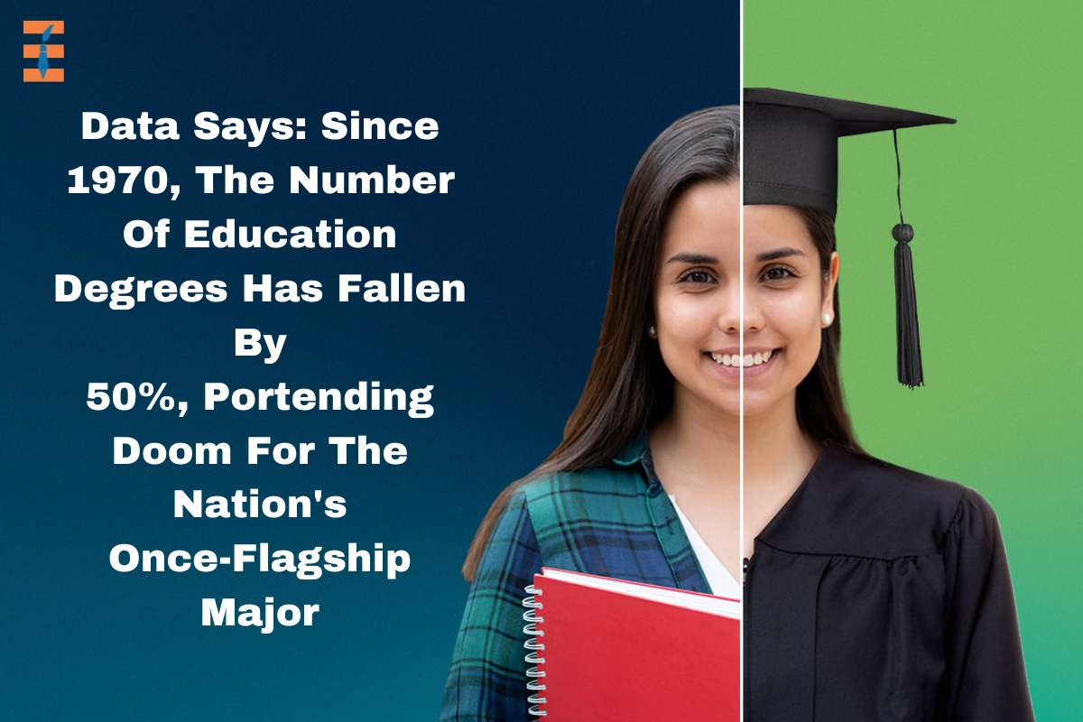 Data Says: Since 1970, The Number Of Education Degrees Has Fallen By 50%