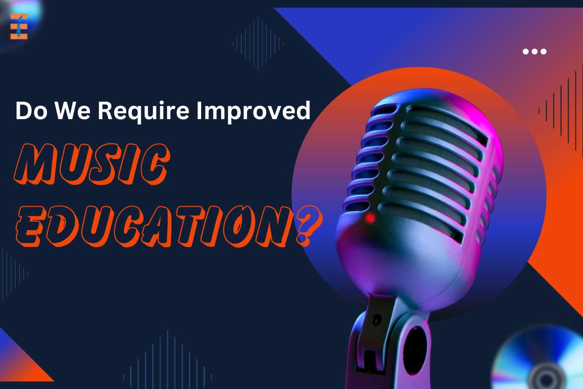 Do We Require Improved Music Education?
