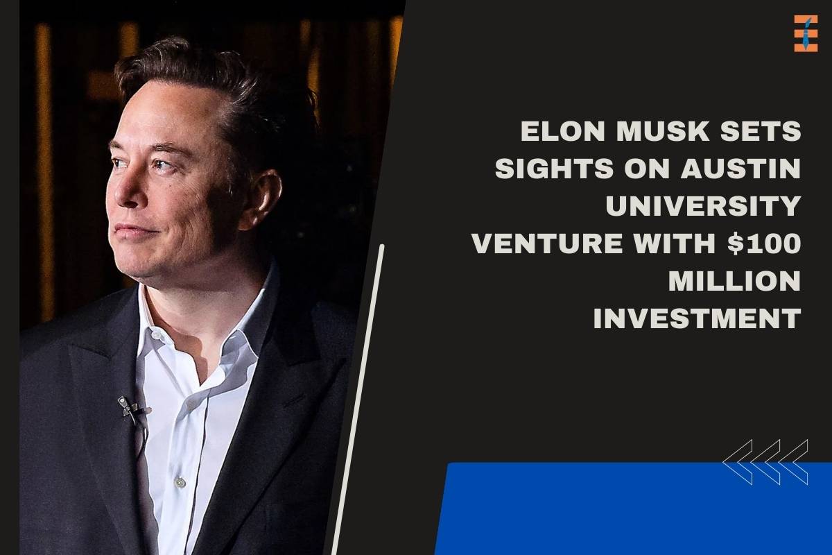 Elon Musk Sets Sights on Austin University Venture with $100 Million Investment