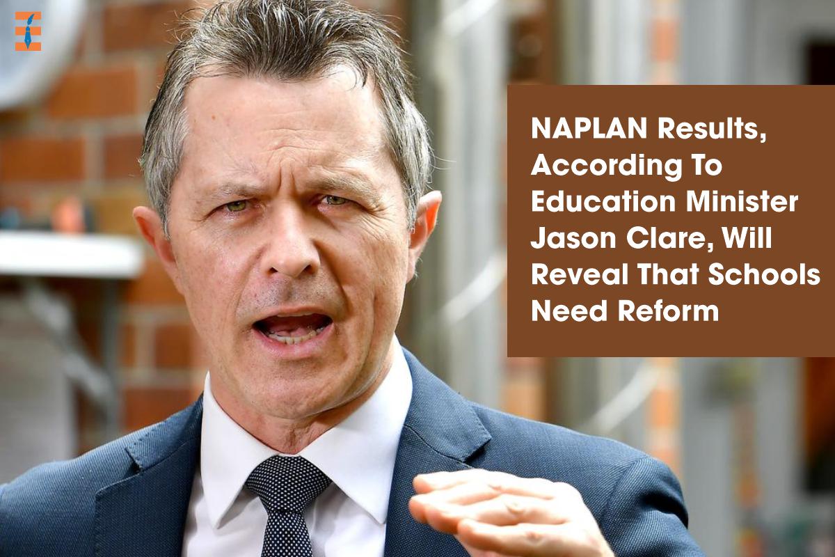 NAPLAN Results, According To Education Minister Jason Clare, Will Reveal That Schools Need Reform