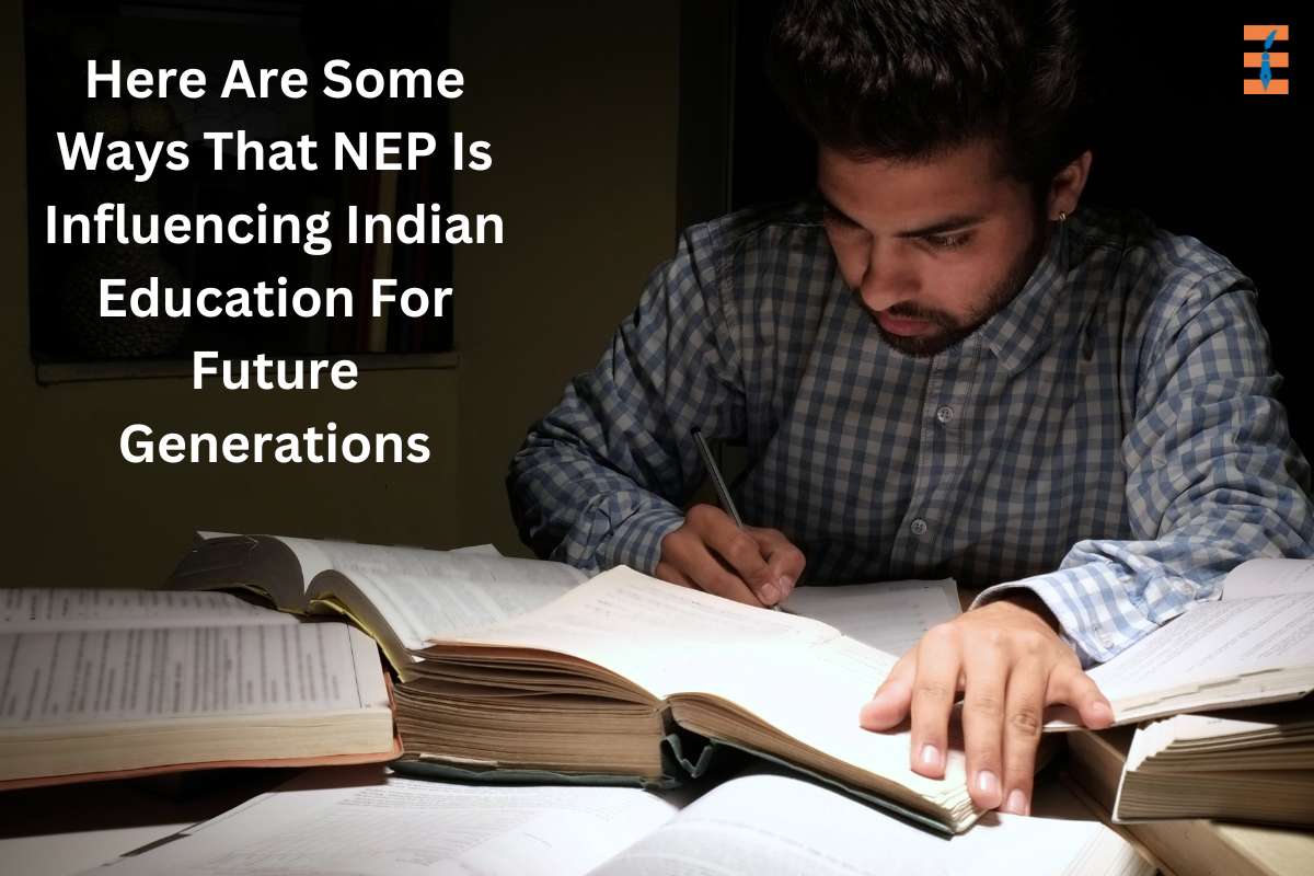 Here Are Some Ways That NEP Is Influencing Indian Education For Future Generations