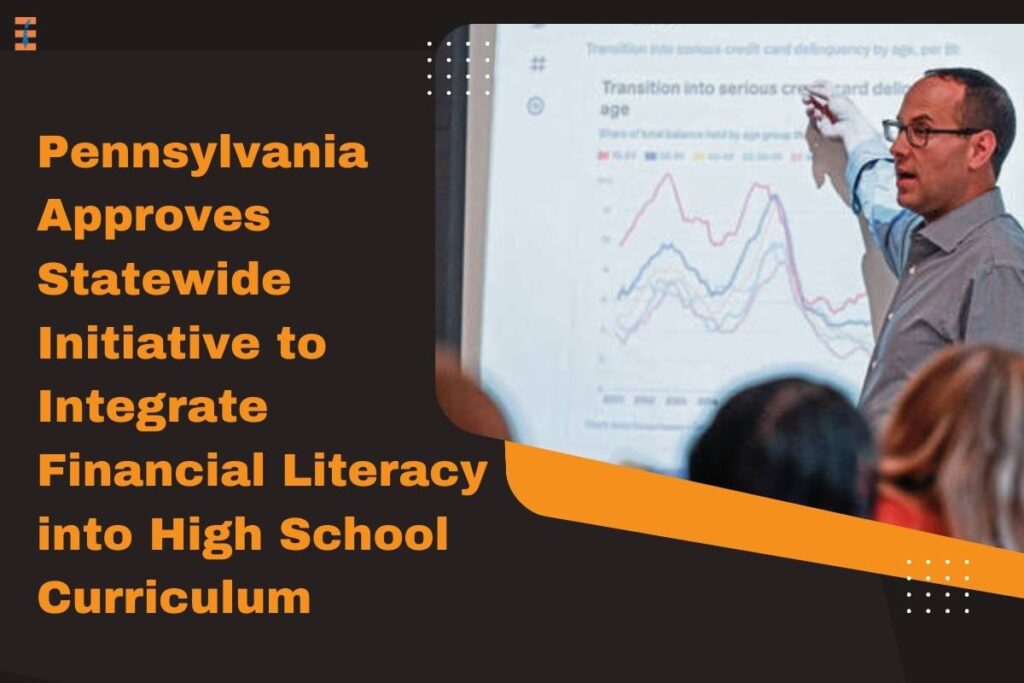 Pennsylvania Approves Statewide Initiative to Integrate Financial Literacy into High School Curriculum | Future Education Magazine