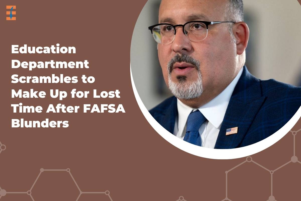 Education Department Scrambles to Make Up for Lost Time After FAFSA Blunders