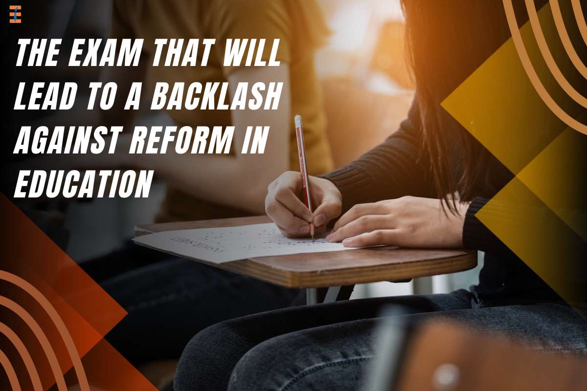The Exam That Will Lead To A Backlash Against Reform In Education