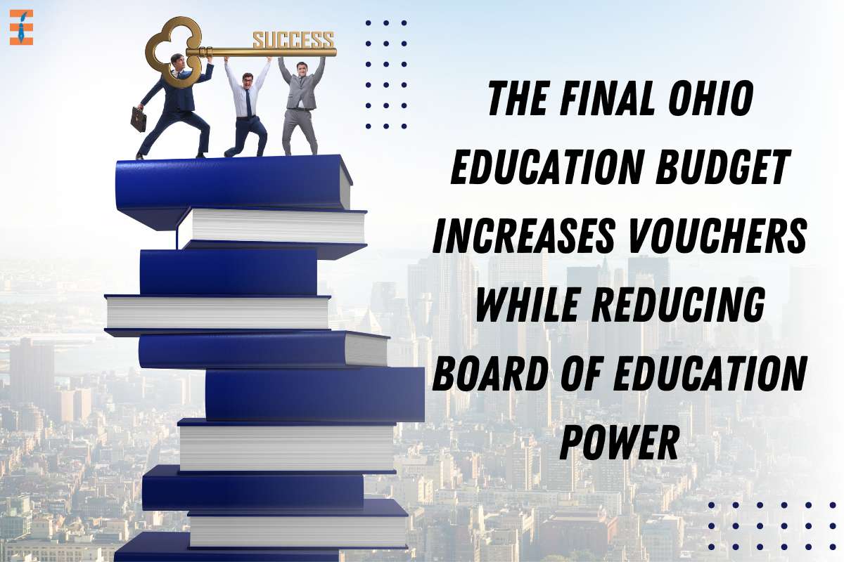 The Final Ohio Education Budget Increases Vouchers While Reducing Board Of Education Power