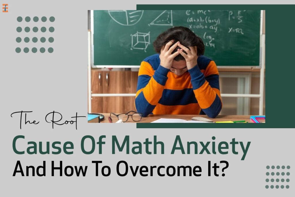 Math Anxiety: Meaning, Causes, And Solutions To Overcome It | Future Education Magazine