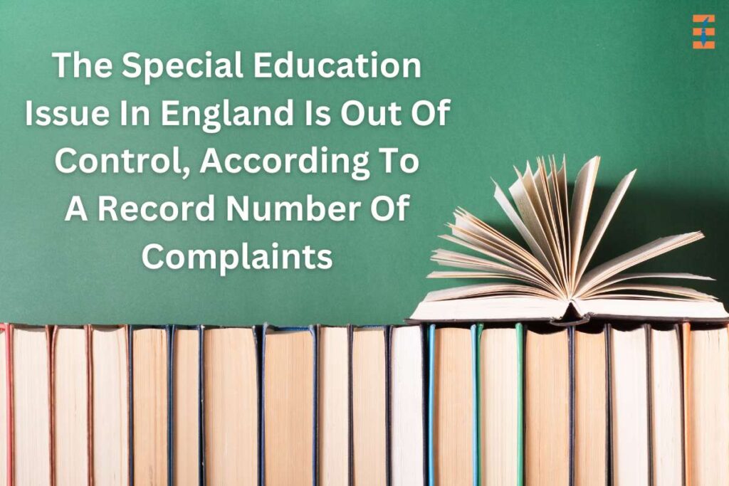 The Special Education Issue In England Is Out Of Control, According To A Record Number Of Complaints | Future Education Magazine