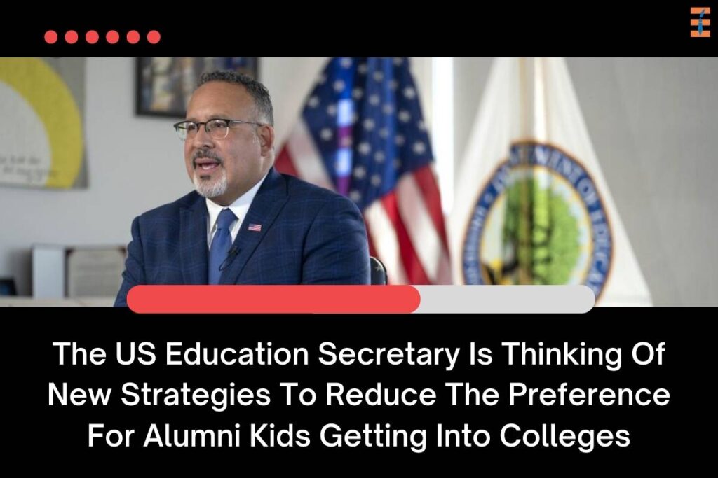 The US Education Secretary: New Strategies To Reduce The Preference For Alumni Kids Getting Into Colleges | Future Education Magazine