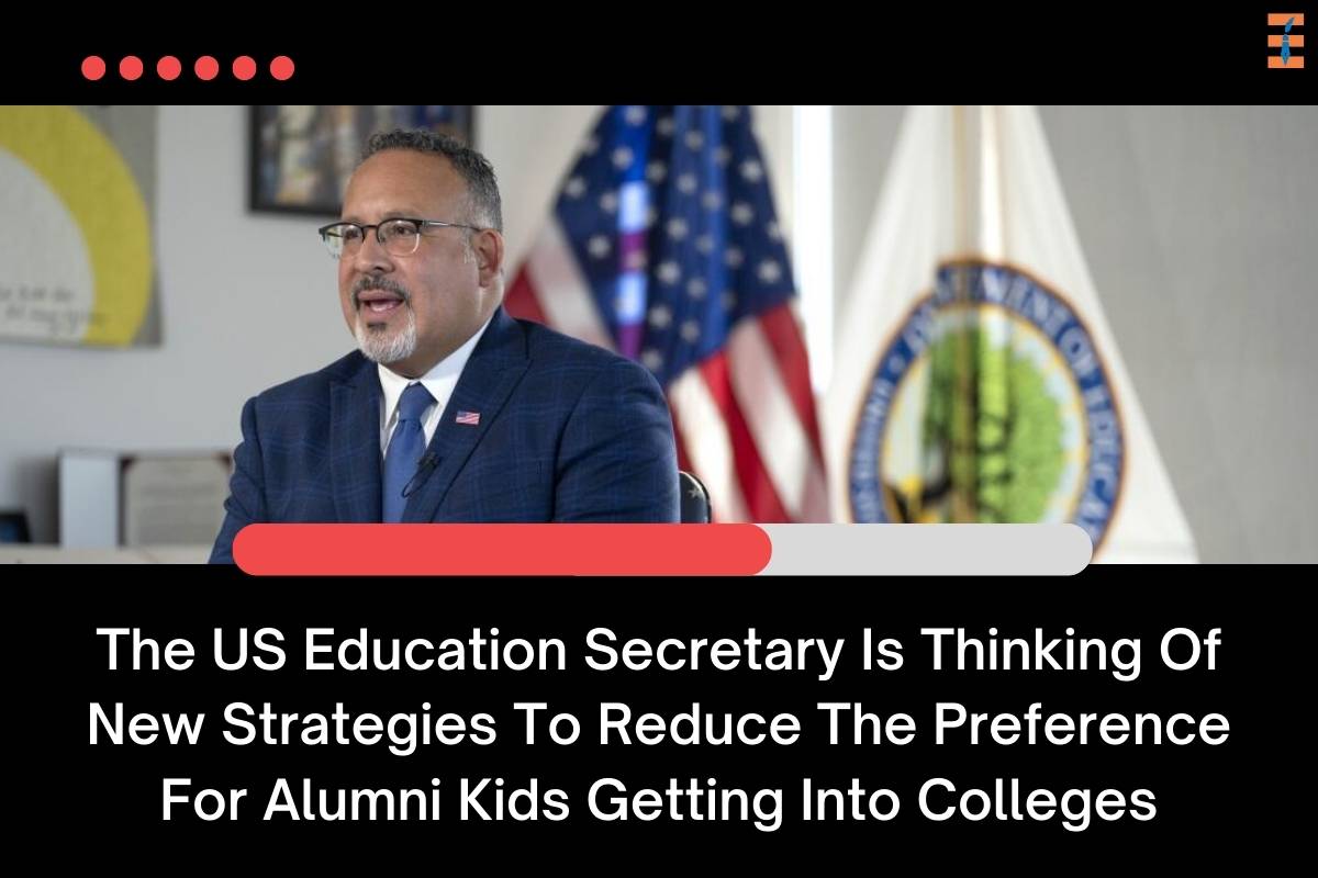 The US Education Secretary Is Thinking Of New Strategies To Reduce The Preference For Alumni Kids Getting Into Colleges