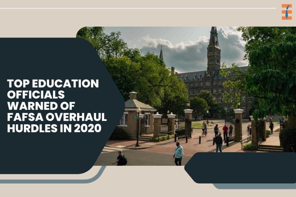 Top Education Officials Warned of FAFSA Overhaul Hurdles in 2020 | Future Education Magazine