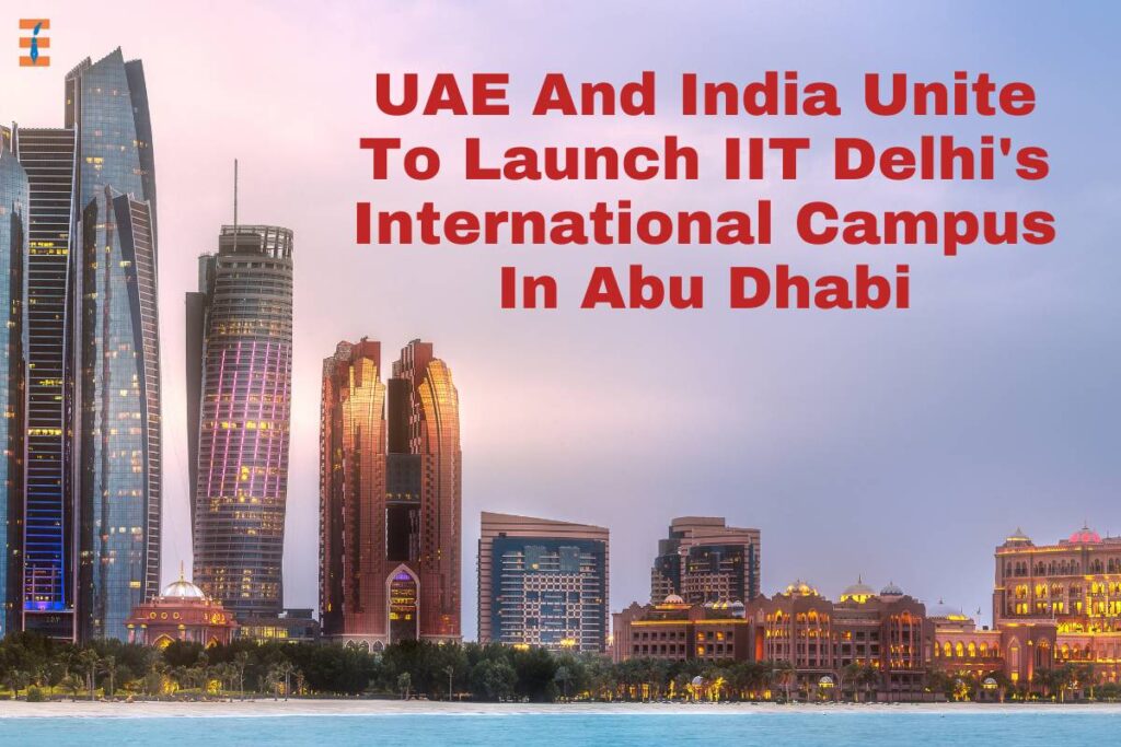 UAE And India Unite To Launch IIT Delhi's International Campus In Abu Dhabi | Future Education Magazine