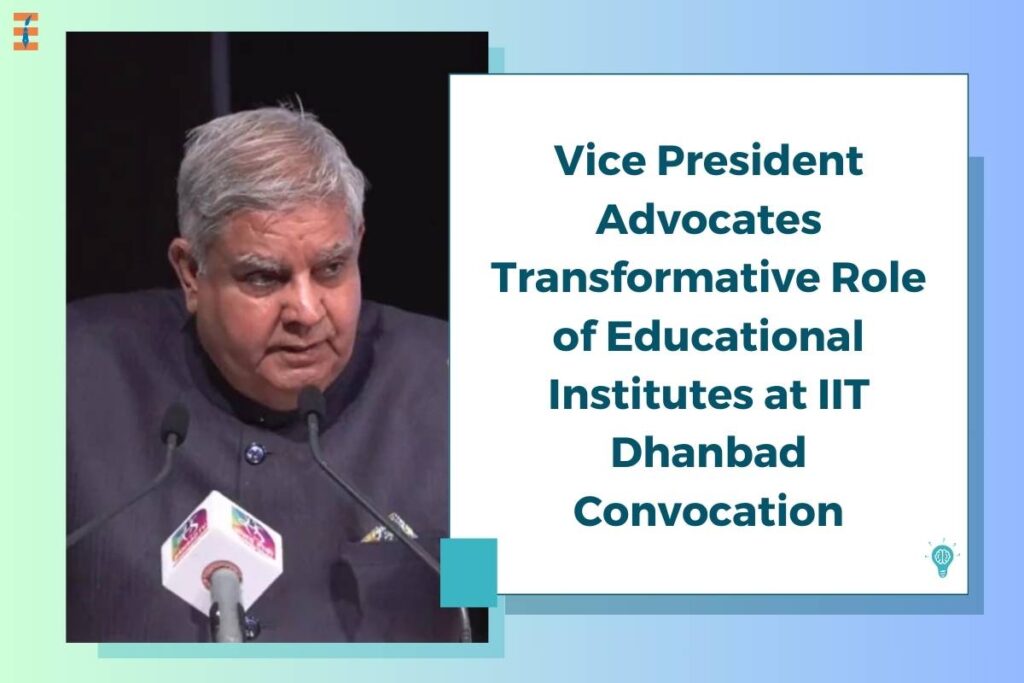 Vice President Jagdeep Dhankhar Advocates Transformative Role of Educational Institutes at IIT Dhanbad Convocation | Future Education Magazine
